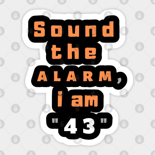 Sound the alarm, i am "43" Sticker by Boga